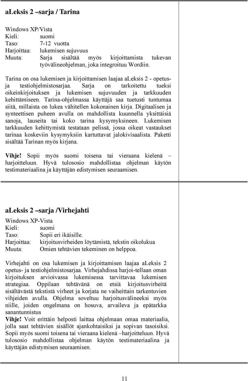 Tarina-ohjelmassa käyttäjä saa tuetusti tuntumaa siitä, millaista on lukea vähitellen kokonainen kirja.