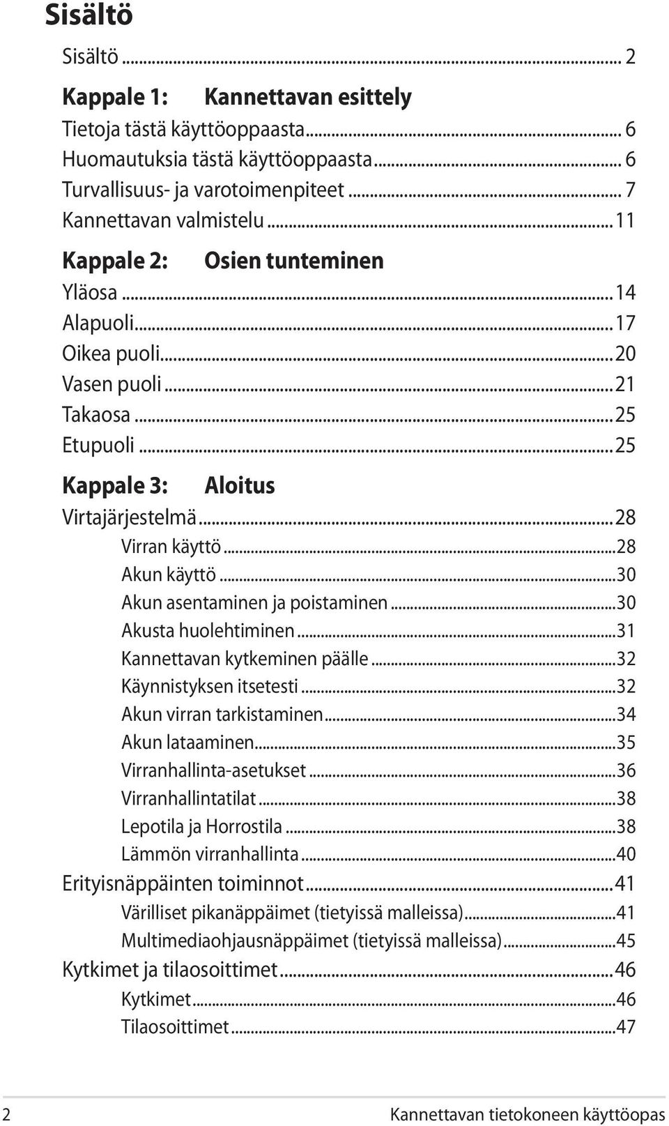 ..30 Akun asentaminen ja poistaminen...30 Akusta huolehtiminen...31 Kannettavan kytkeminen päälle...32 Käynnistyksen itsetesti...32 Akun virran tarkistaminen...34 Akun lataaminen.