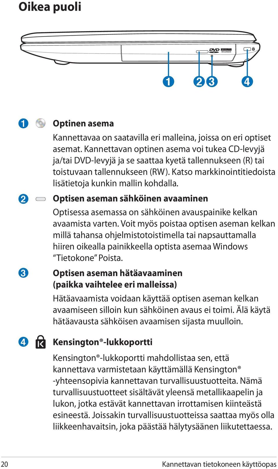 Optisen aseman sähköinen avaaminen Optisessa asemassa on sähköinen avauspainike kelkan avaamista varten.