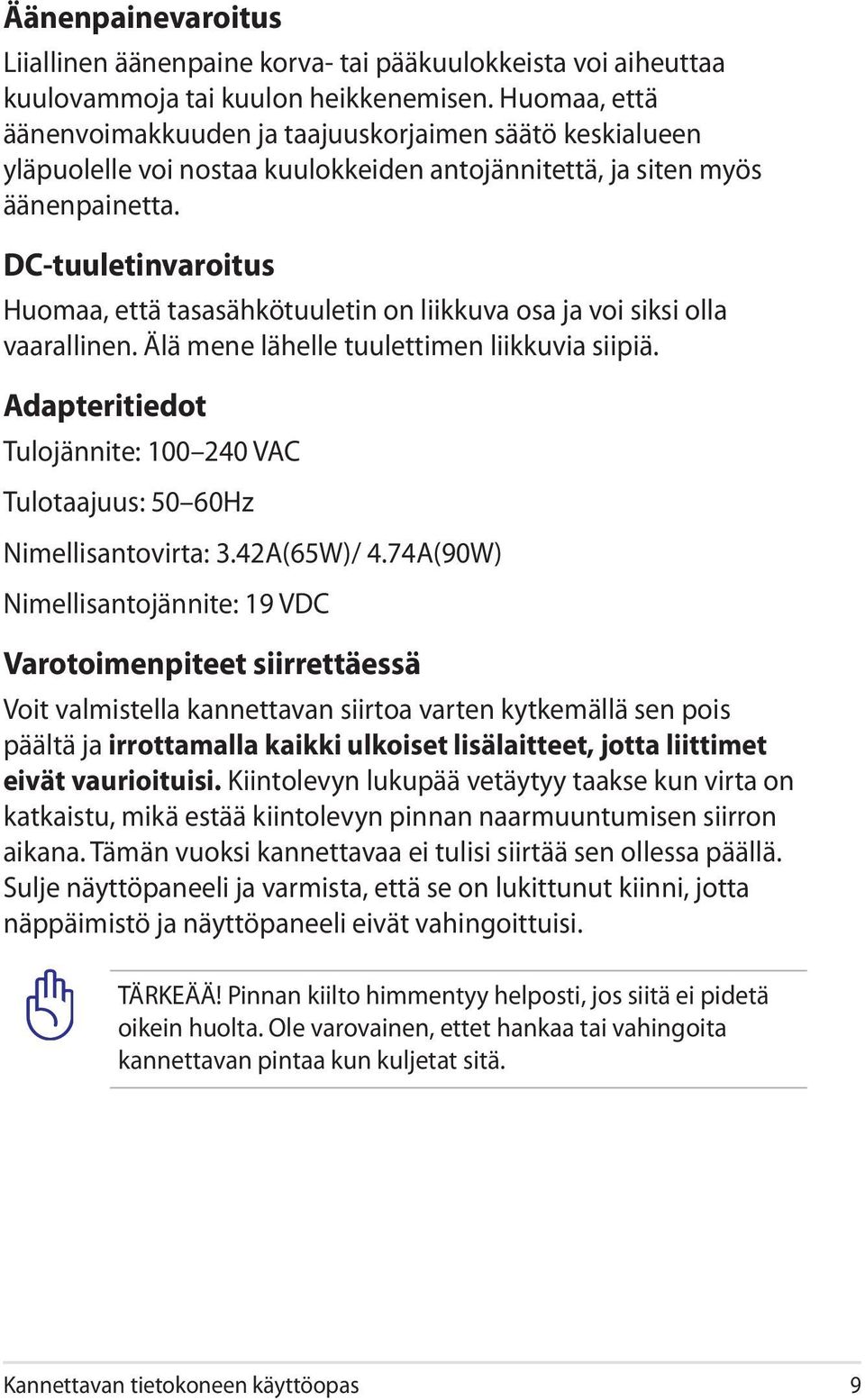 DC-tuuletinvaroitus Huomaa, että tasasähkötuuletin on liikkuva osa ja voi siksi olla vaarallinen. Älä mene lähelle tuulettimen liikkuvia siipiä.