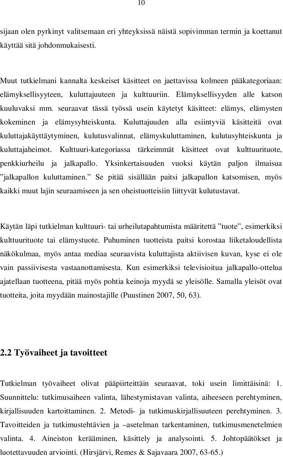 seuraavat tässä työssä usein käytetyt käsitteet: elämys, elämysten kokeminen ja elämysyhteiskunta.