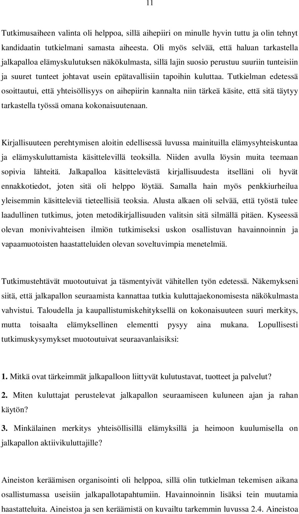 Tutkielman edetessä osoittautui, että yhteisöllisyys on aihepiirin kannalta niin tärkeä käsite, että sitä täytyy tarkastella työssä omana kokonaisuutenaan.