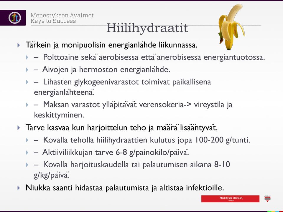 Maksan varastot ylla pita vaẗ verensokeria-> vireystila ja keskittyminen. Tarve kasvaa kun harjoittelun teho ja maä ra lisaä ntyvaẗ.