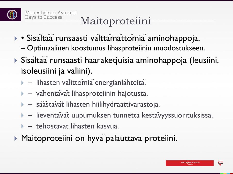 Sisa ltaä runsaasti haaraketjuisia aminohappoja (leusiini, isoleusiini ja valiini).