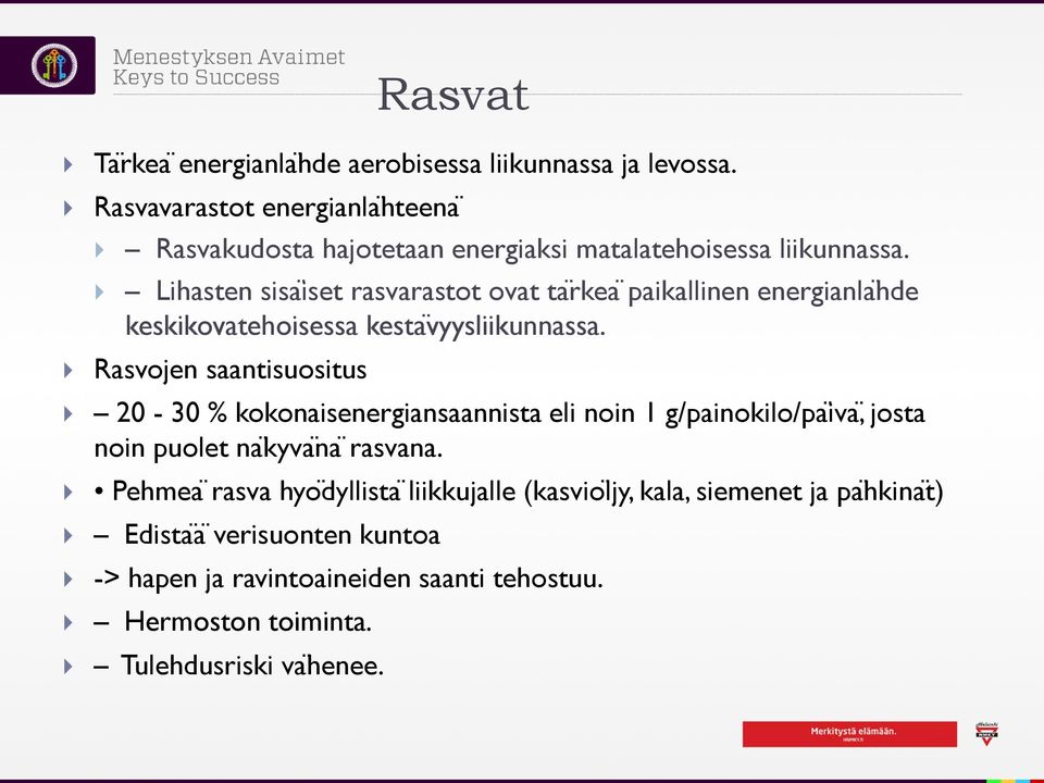 Lihasten sisaïset rasvarastot ovat ta rkea paikallinen energianlaḧde keskikovatehoisessa kesta vyysliikunnassa.