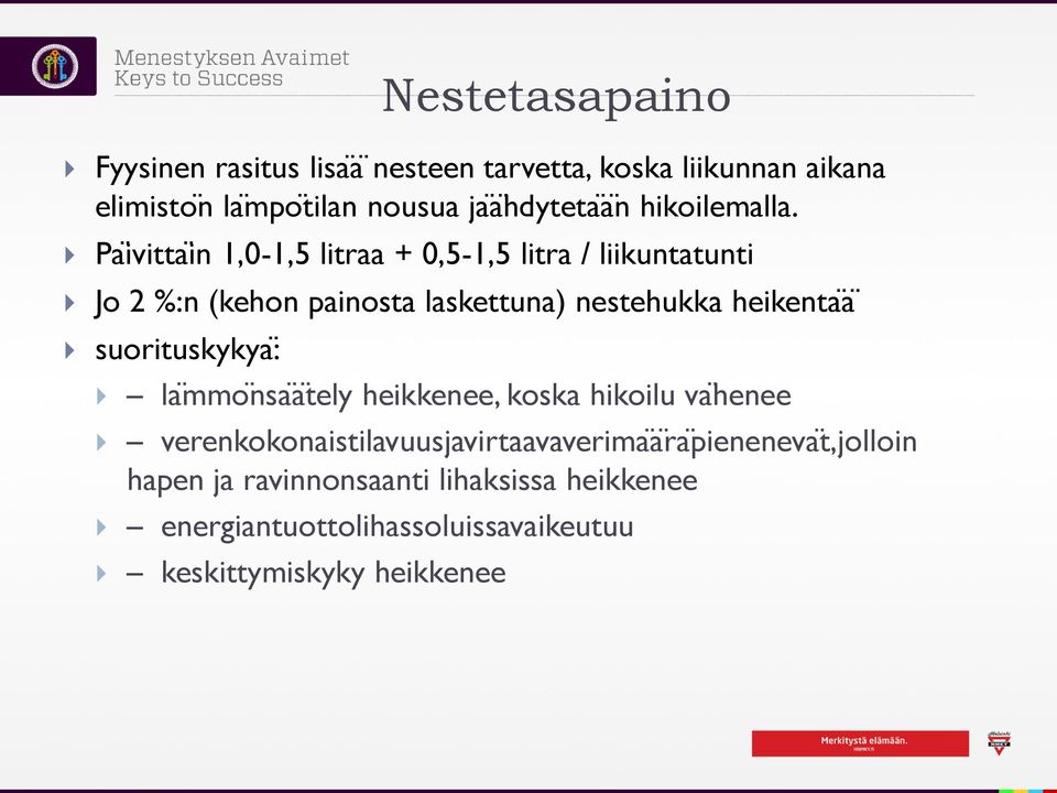 Païvittaïn 1,0-1,5 litraa + 0,5-1,5 litra / liikuntatunti Jo 2 %:n (kehon painosta laskettuna) nestehukka heikentaä