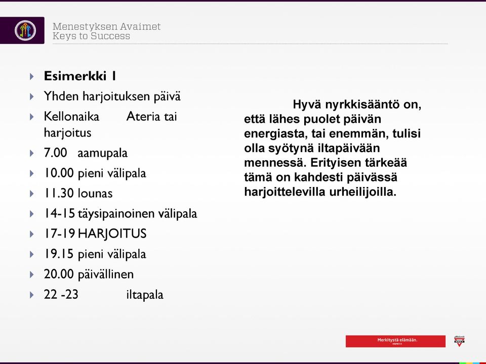 00 päivällinen 22-23 iltapala Hyvä nyrkkisääntö on, että lähes puolet päivän energiasta, tai enemmän,