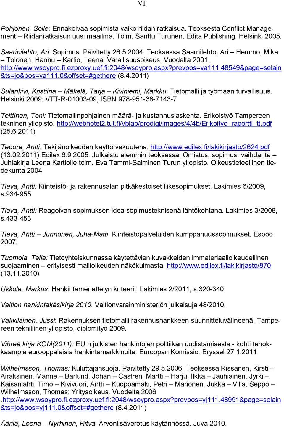 fi:2048/wsoypro.aspx?prevpos=va111.48549&page=selain &ts=jo&pos=va111.0&offset=#gethere (8.4.2011) Sulankivi, Kristiina Mäkelä, Tarja Kiviniemi, Markku: Tietomalli ja työmaan turvallisuus.