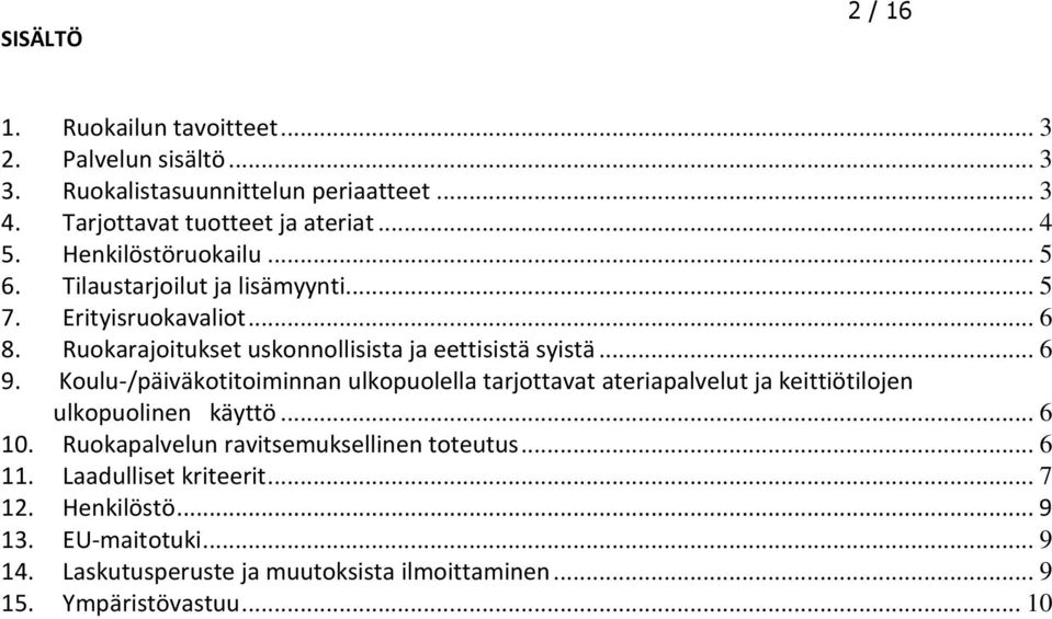 Koulu-/päiväkotitoiminnan ulkopuolella tarjottavat ateriapalvelut ja keittiötilojen ulkopuolinen käyttö... 6 10. Ruokapalvelun ravitsemuksellinen toteutus.