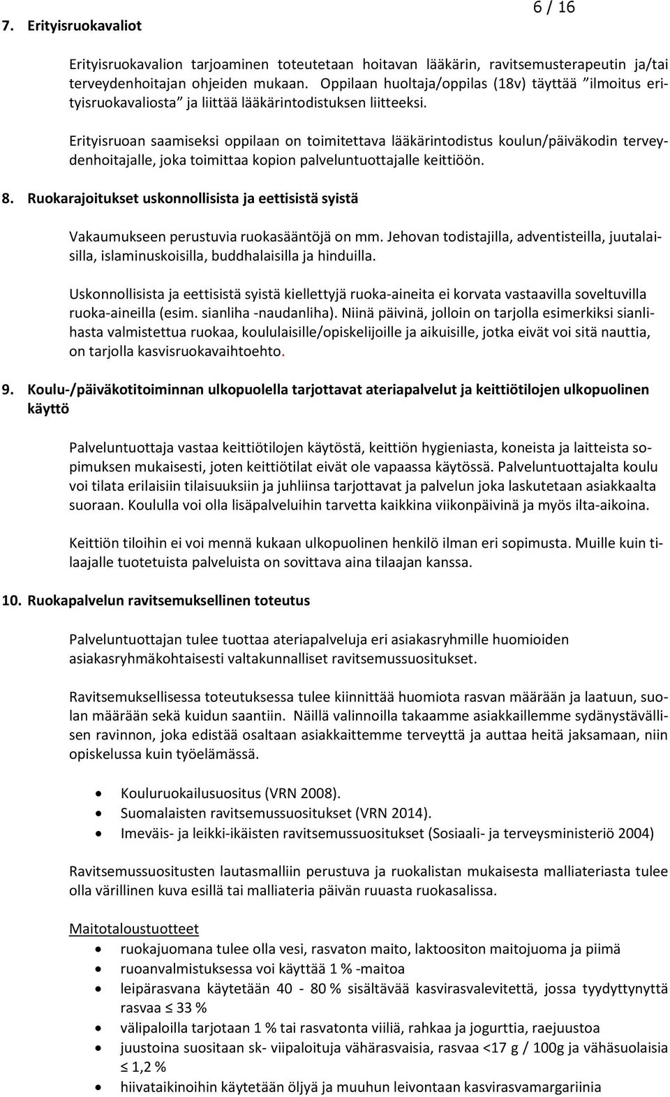 Erityisruoan saamiseksi oppilaan on toimitettava lääkärintodistus koulun/päiväkodin terveydenhoitajalle, joka toimittaa kopion palveluntuottajalle keittiöön. 8.