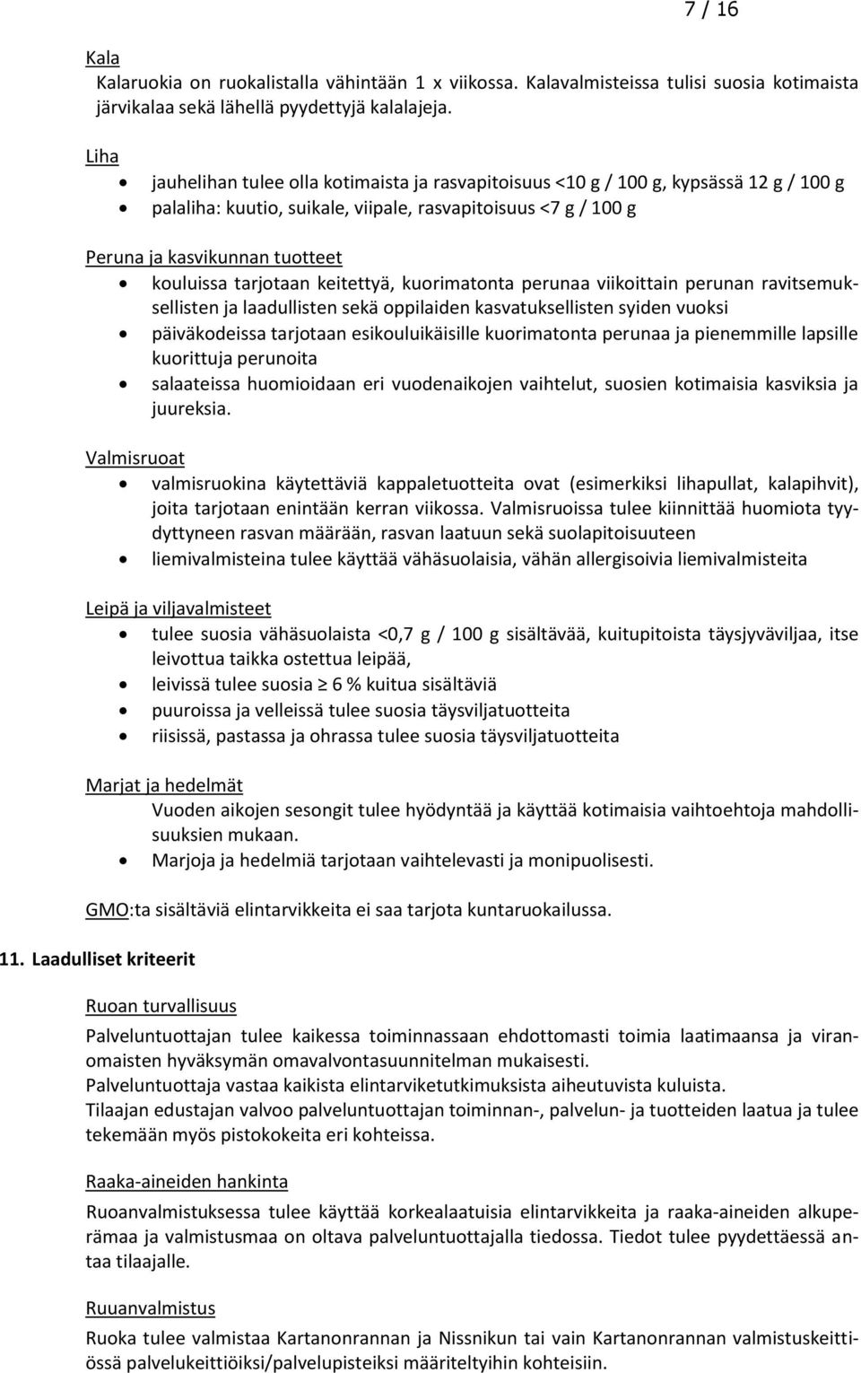 tarjotaan keitettyä, kuorimatonta perunaa viikoittain perunan ravitsemuksellisten ja laadullisten sekä oppilaiden kasvatuksellisten syiden vuoksi päiväkodeissa tarjotaan esikouluikäisille