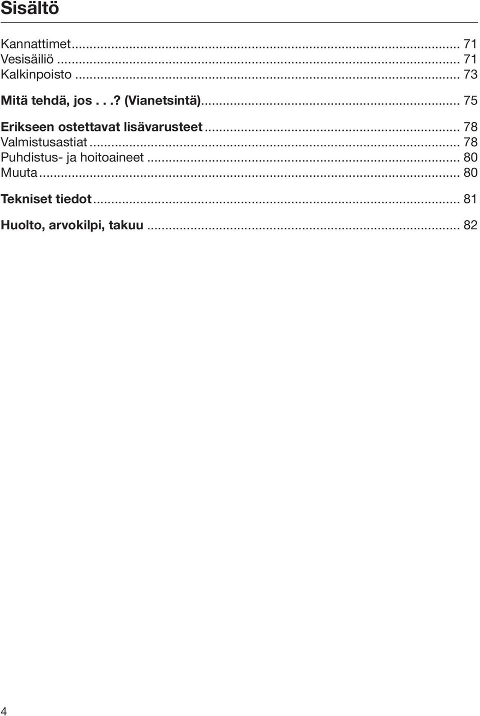 .. 75 Erikseen ostettavat lisävarusteet... 78 Valmistusastiat.