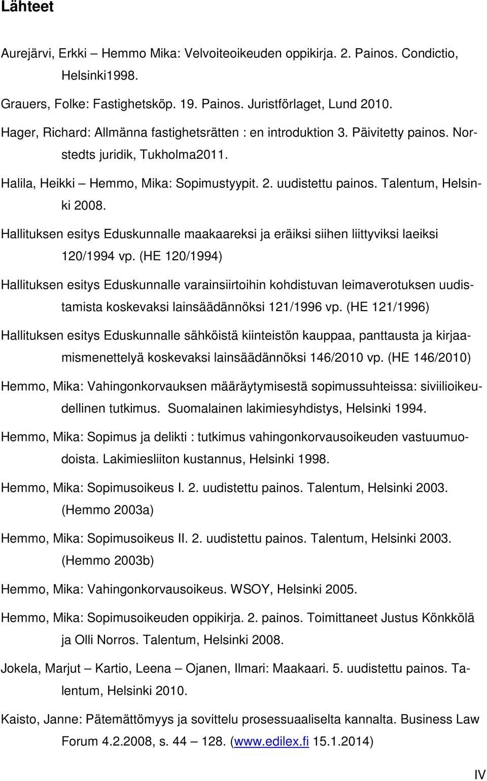 Talentum, Helsinki 2008. Hallituksen esitys Eduskunnalle maakaareksi ja eräiksi siihen liittyviksi laeiksi 120/1994 vp.