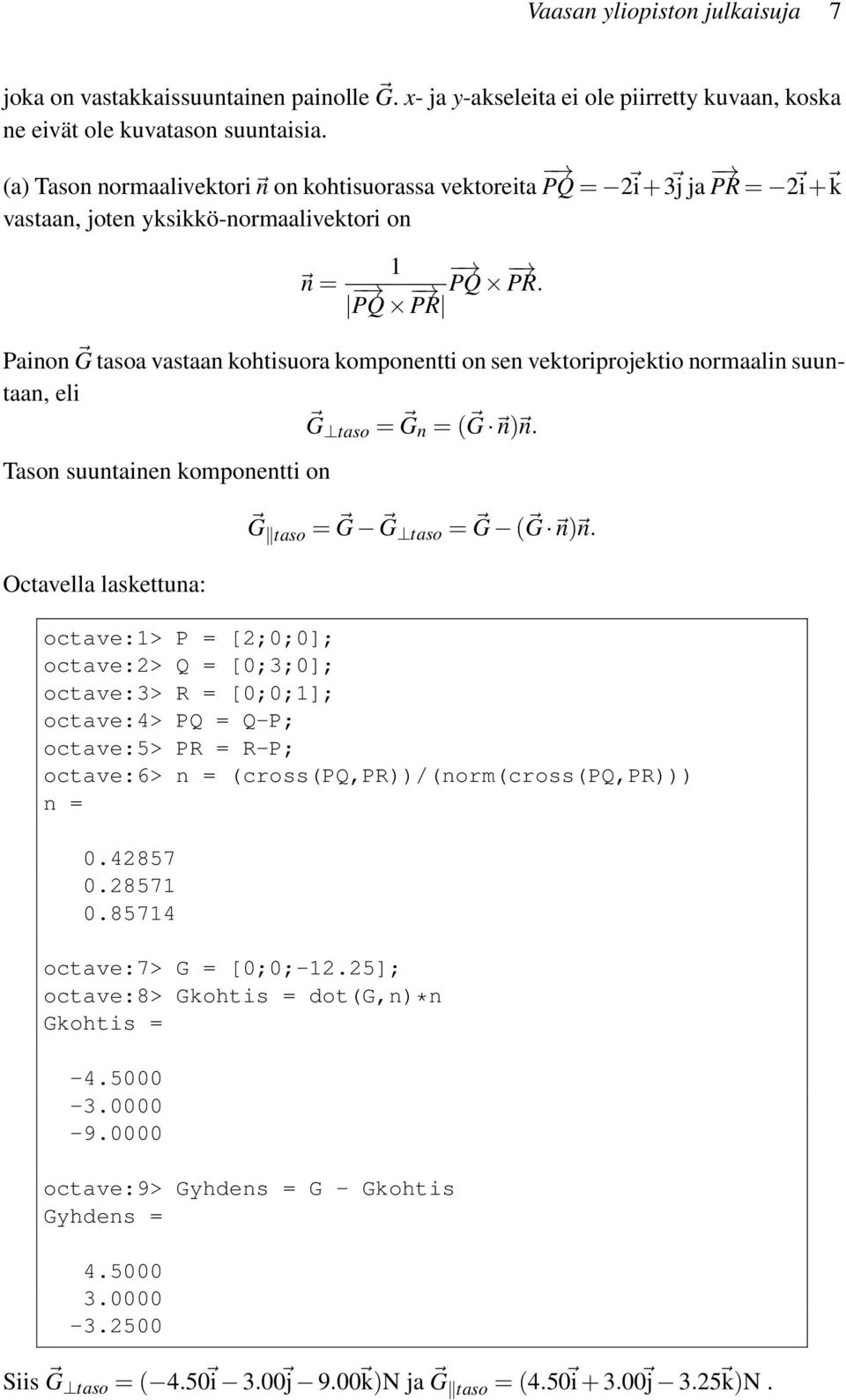 PR Painon G tasoa vastaan kohtisuora komponentti on sen vektoriprojektio normaalin suuntaan, eli G taso = G n = ( G n) n.