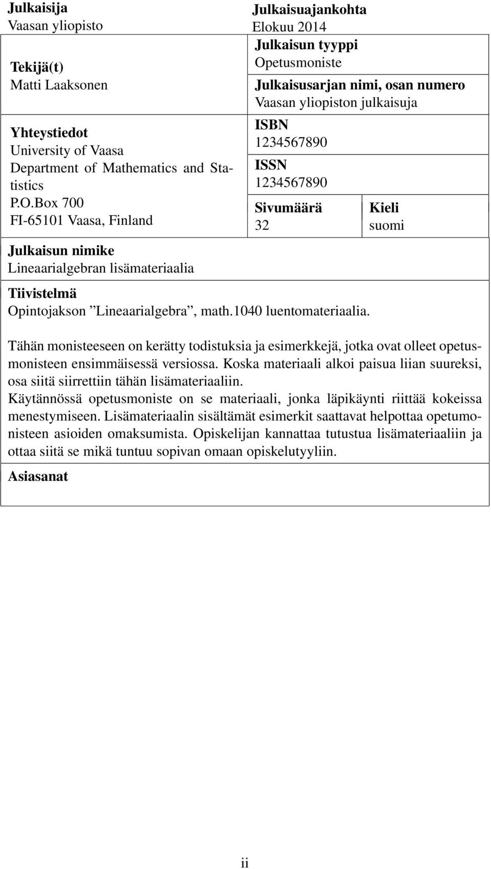 julkaisuja ISBN 1234567890 ISSN 1234567890 Sivumäärä 32 Tiivistelmä Opintojakson Lineaarialgebra, math.1040 luentomateriaalia.
