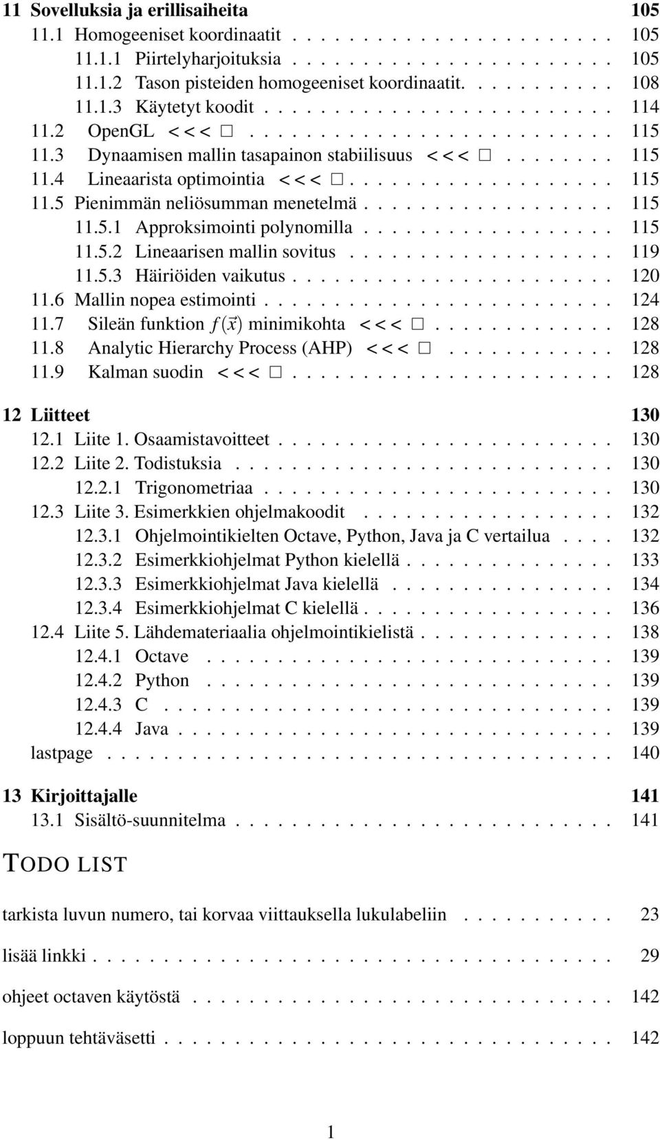 .................. 115 11.5 Pienimmän neliösumman menetelmä.................. 115 11.5.1 Approksimointi polynomilla.................. 115 11.5.2 Lineaarisen mallin sovitus................... 119 11.5.3 Häiriöiden vaikutus.