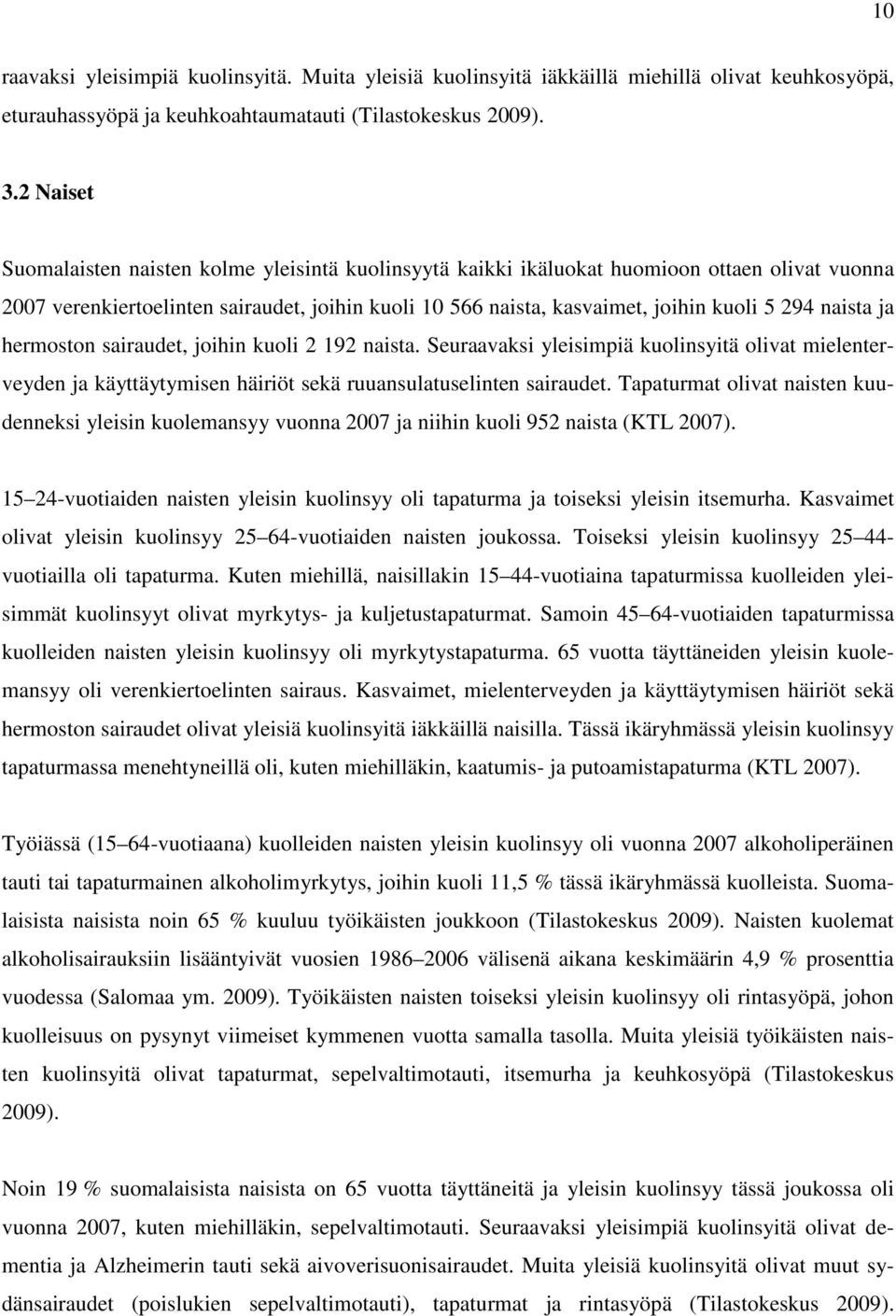 naista ja hermoston sairaudet, joihin kuoli 2 192 naista. Seuraavaksi yleisimpiä kuolinsyitä olivat mielenterveyden ja käyttäytymisen häiriöt sekä ruuansulatuselinten sairaudet.