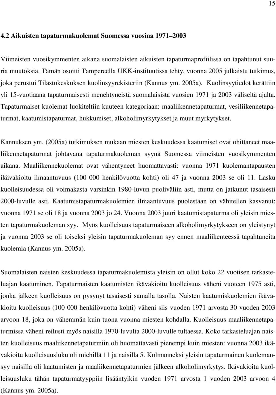 Kuolinsyytiedot kerättiin yli 15-vuotiaana tapaturmaisesti menehtyneistä suomalaisista vuosien 1971 ja 2003 väliseltä ajalta.