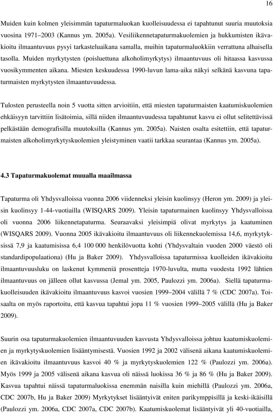 Muiden myrkytysten (poisluettuna alkoholimyrkytys) ilmaantuvuus oli hitaassa kasvussa vuosikymmenten aikana.