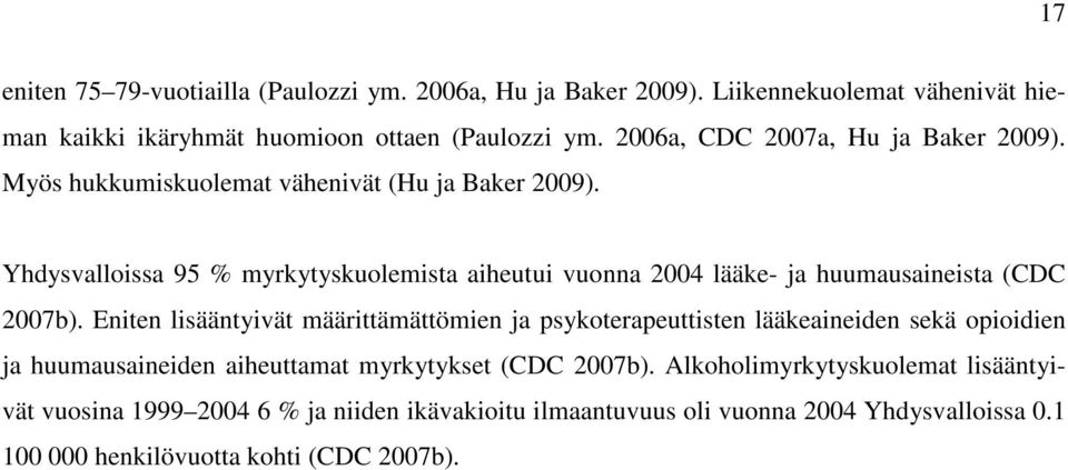 Yhdysvalloissa 95 % myrkytyskuolemista aiheutui vuonna 2004 lääke- ja huumausaineista (CDC 2007b).