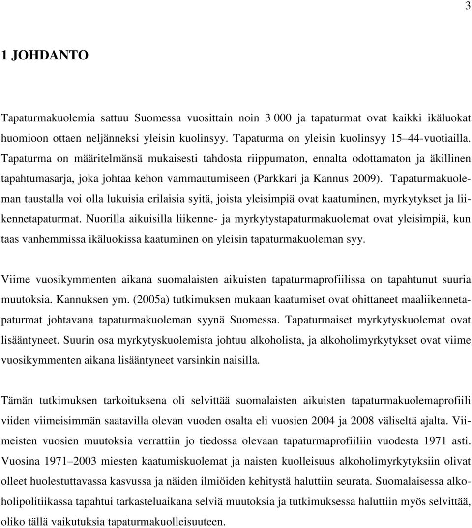 Tapaturmakuoleman taustalla voi olla lukuisia erilaisia syitä, joista yleisimpiä ovat kaatuminen, myrkytykset ja liikennetapaturmat.