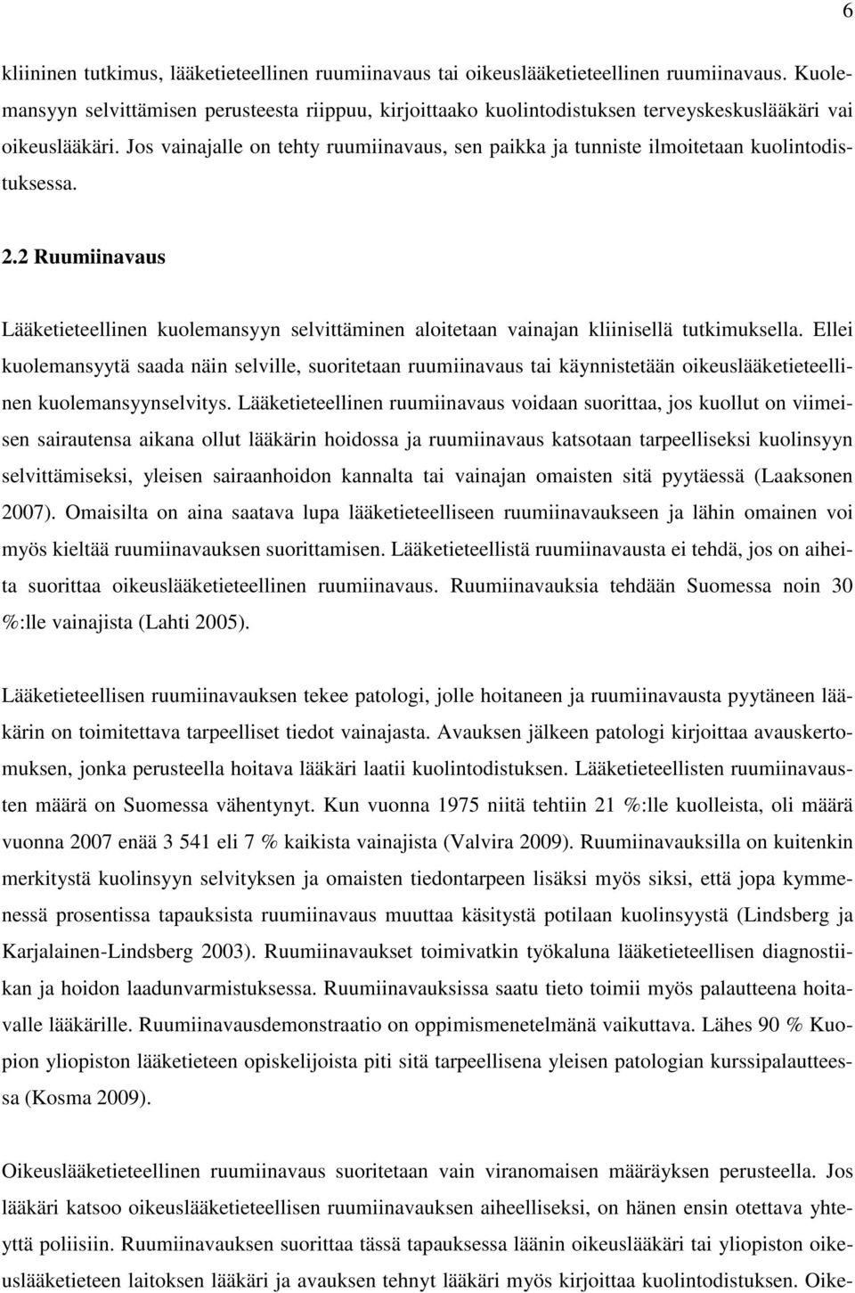 Jos vainajalle on tehty ruumiinavaus, sen paikka ja tunniste ilmoitetaan kuolintodistuksessa. 2.