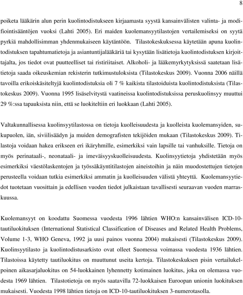 Tilastokeskuksessa käytetään apuna kuolintodistuksen tapahtumatietoja ja asiantuntijalääkäriä tai kysytään lisätietoja kuolintodistuksen kirjoittajalta, jos tiedot ovat puutteelliset tai