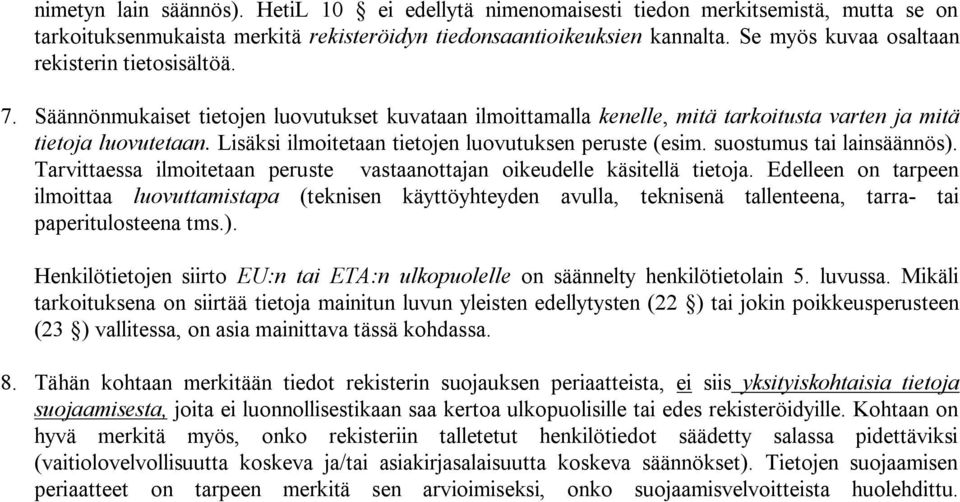 Lisäksi ilmoitetaan tietojen luovutuksen peruste (esim. suostumus tai lainsäännös). Tarvittaessa ilmoitetaan peruste vastaanottajan oikeudelle käsitellä tietoja.