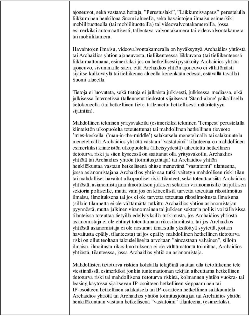 Havaintojen ilmaisu, videovalvontakameralla on hyväksyttyä Archaidios yhtiöstä tai Archaidios yhtiön ajoneuvosta, tieliikenteessä liikkuvana (tai tieliikenteessä liikkumattomana, esimerkiksi jos on