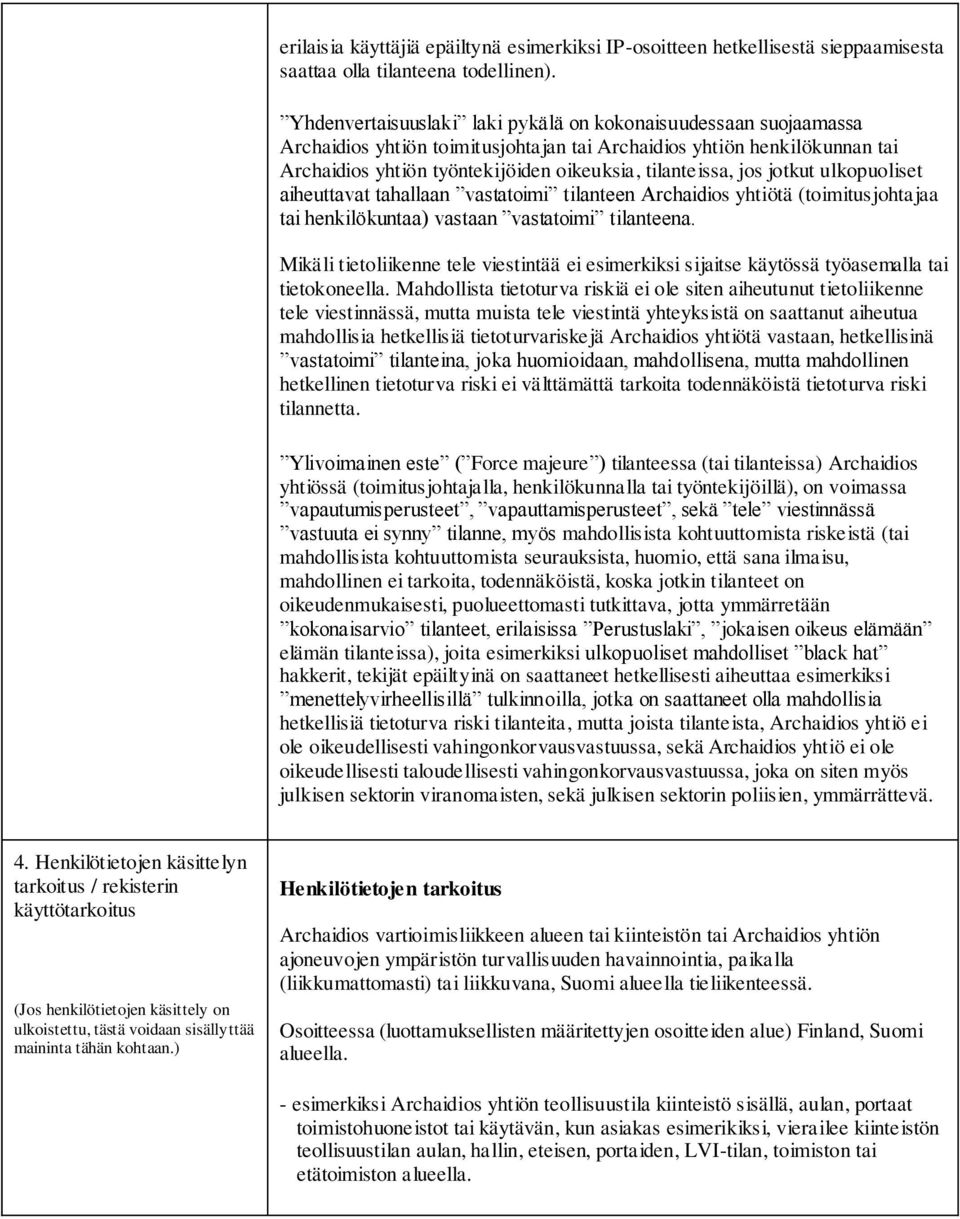 jos jotkut ulkopuoliset aiheuttavat tahallaan vastatoimi tilanteen Archaidios yhtiötä (toimitusjohtajaa tai henkilökuntaa) vastaan vastatoimi tilanteena.