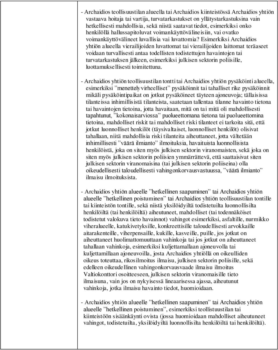 Esimerkiksi Archaidios yhtiön alueella vierailijoiden luvattomat tai vierailijoiden laittomat teräaseet voidaan turvallisesti antaa todellisten todistettujen havaintojen tai turvatarkastuksen