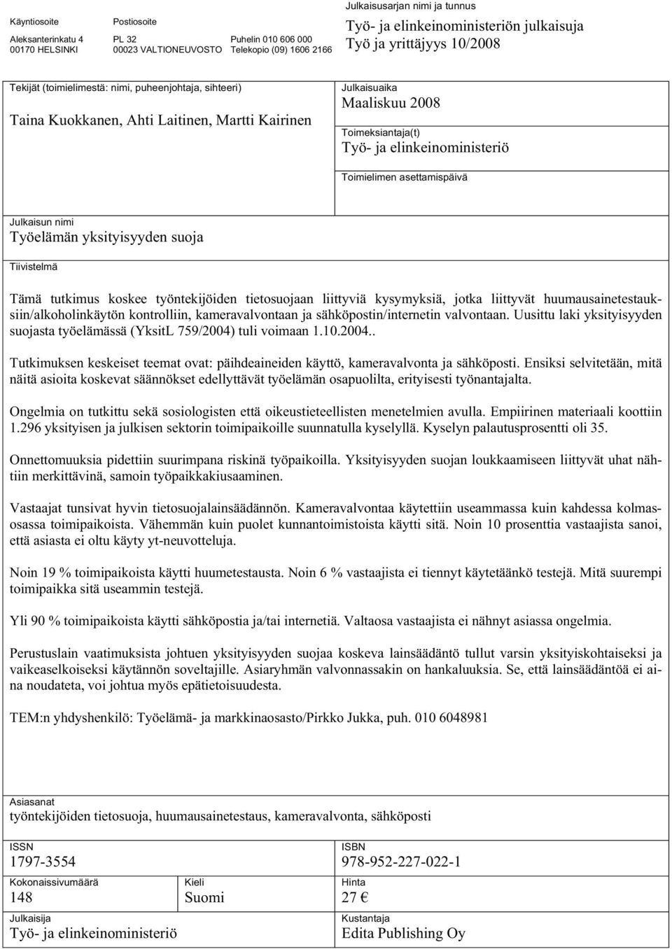 elinkeinoministeriö Toimielimen asettamispäivä Julkaisun nimi Työelämän yksityisyyden suoja Tiivistelmä Tämä tutkimus koskee työntekijöiden tietosuojaan liittyviä kysymyksiä, jotka liittyvät