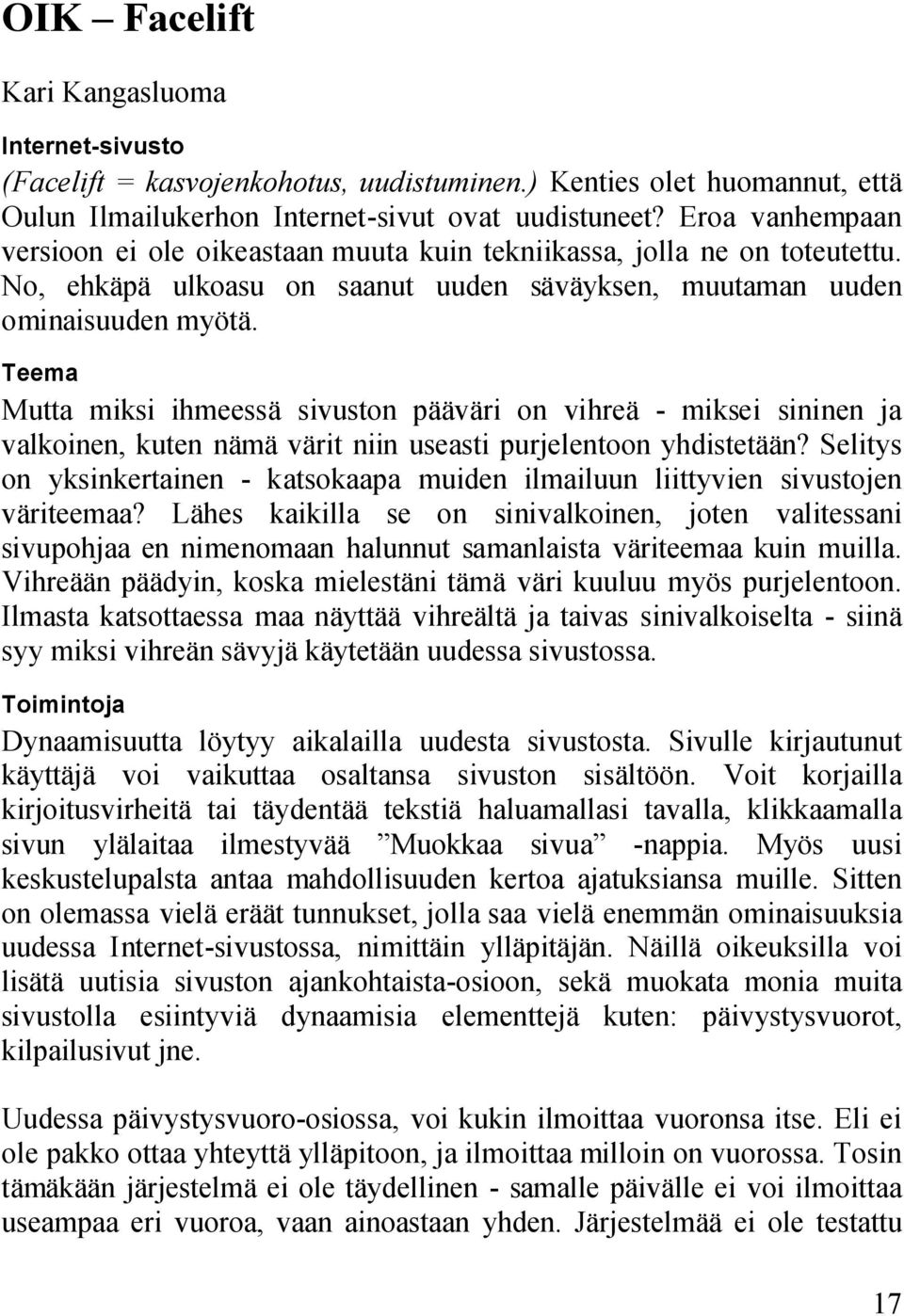 Teema Mutta miksi ihmeessä sivuston pääväri on vihreä - miksei sininen ja valkoinen, kuten nämä värit niin useasti purjelentoon yhdistetään?