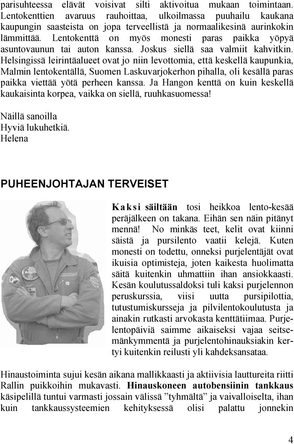 Lentokenttä on myös monesti paras paikka yöpyä asuntovaunun tai auton kanssa. Joskus siellä saa valmiit kahvitkin.