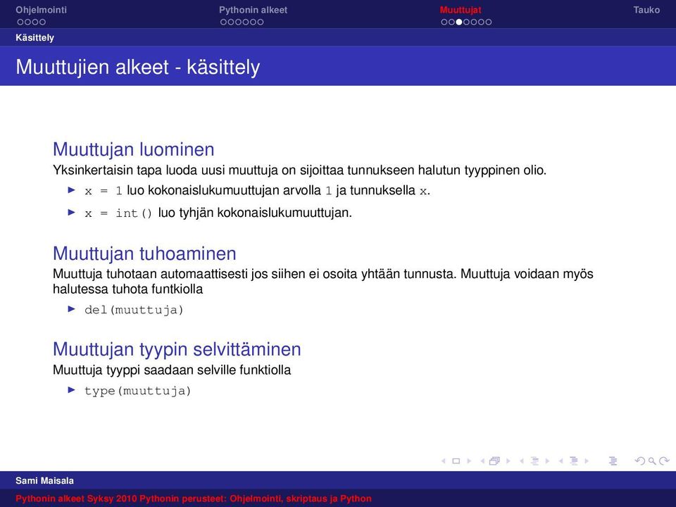 x = int() luo tyhjän kokonaislukumuuttujan.