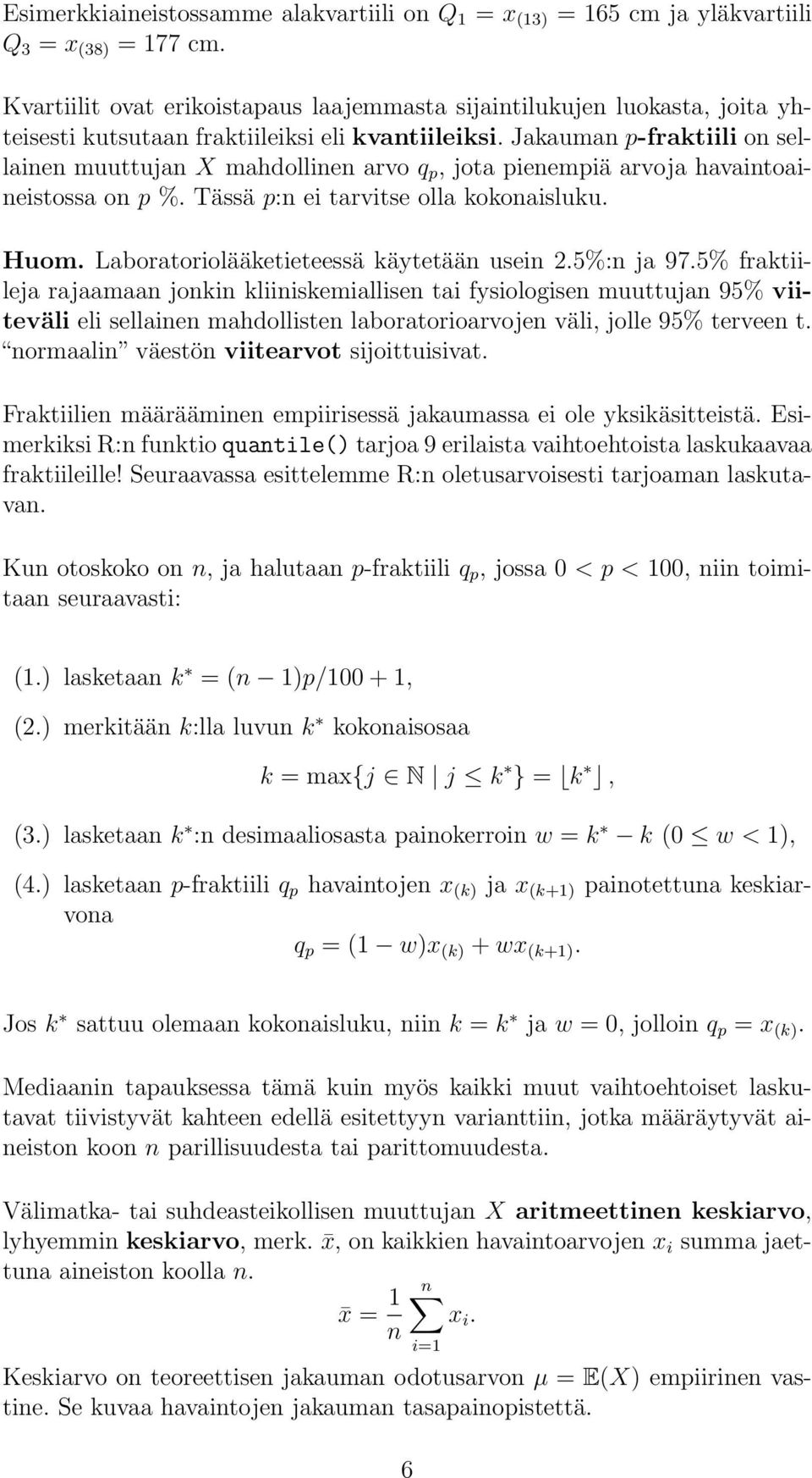 Jakauman p-fraktiili on sellainen muuttujan X mahdollinen arvo q p, jota pienempiä arvoja havaintoaineistossa on p %. Tässä p:n ei tarvitse olla kokonaisluku. Huom.