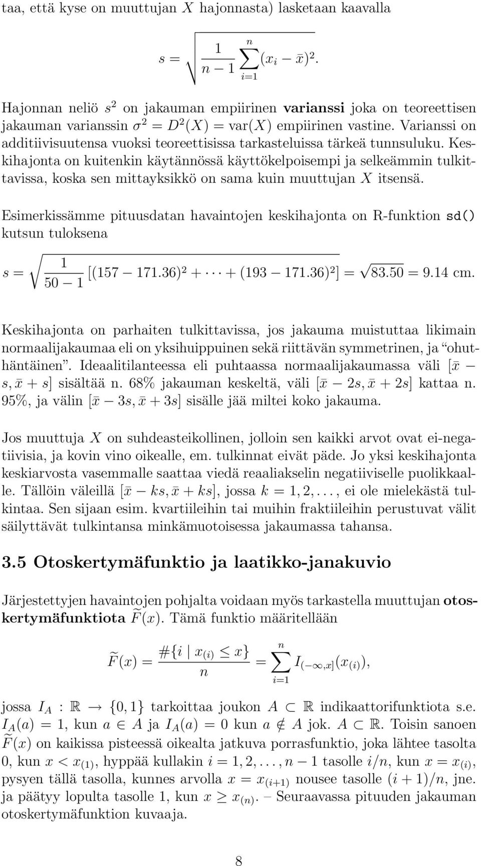 Varianssi on additiivisuutensa vuoksi teoreettisissa tarkasteluissa tärkeä tunnsuluku.