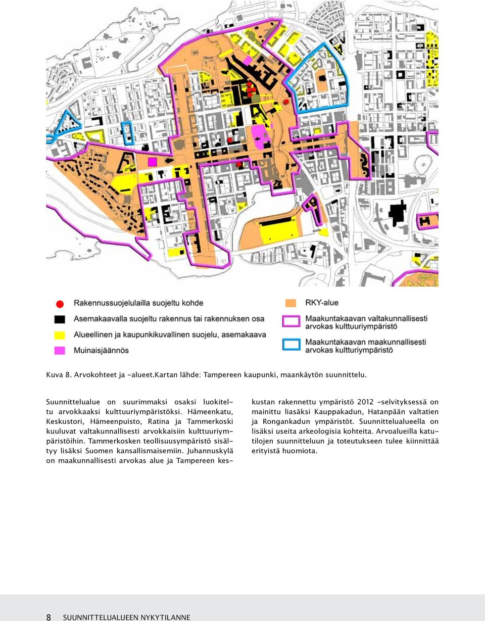 Tammerkosken teollisuusympäristö sisältyy lisäksi Suomen kansallismaisemiin.