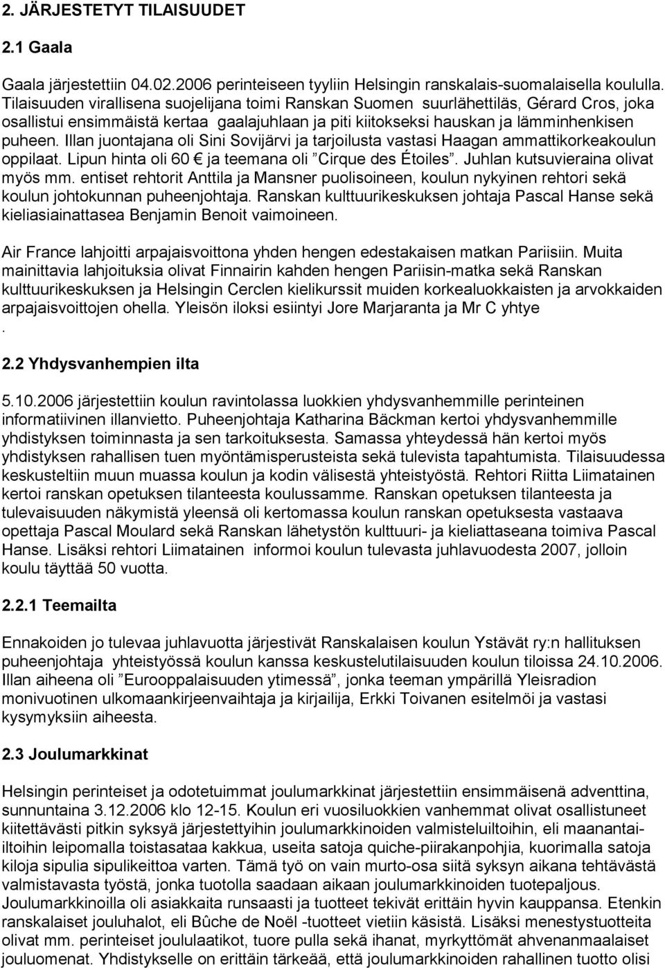 Illan juontajana oli Sini Sovijärvi ja tarjoilusta vastasi Haagan ammattikorkeakoulun oppilaat. Lipun hinta oli 60 ja teemana oli Cirque des Étoiles. Juhlan kutsuvieraina olivat myös mm.