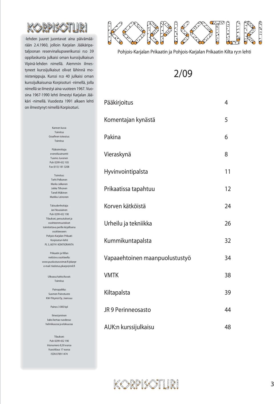 Vuosina 1967-1990 lehti ilmestyi Karjalan Jääkäri -nimellä. Vuodesta 1991 alkaen lehti on ilmestynyt nimellä Korpisoturi.