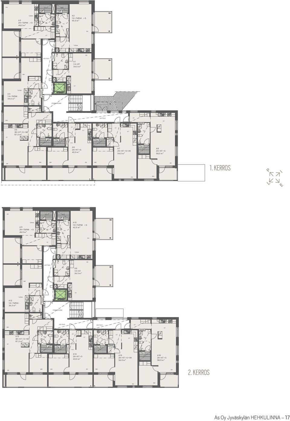 KERROS I L E 1 :200 ÄN HEHKULINNA 0700 Jyväskylä ARKKITEHTITOIMISTO LV JYVÄYLÄ OY TUAK. A 11 2H +TUAK.+ S 49,0 m 2 A 10 1 H +TUAK.+ S 42,5 m 2 TUAK.