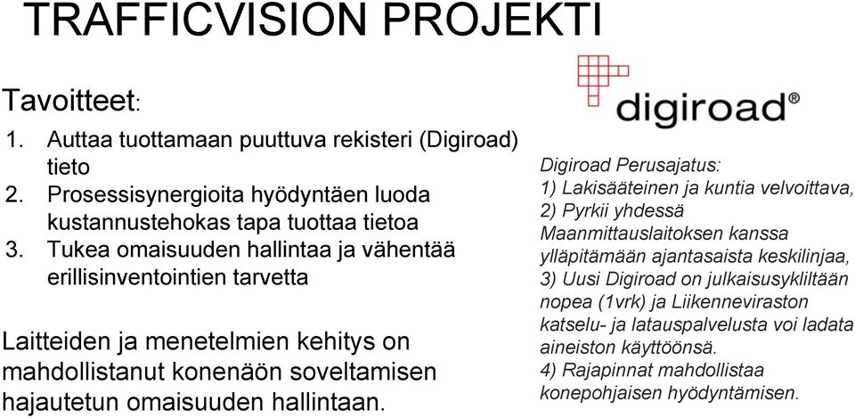 erillisinventointien tarvetta Laitteiden ja menetelmien kehitys on mahdollistanut konenäön soveltamisen hajautetun omaisuuden hallintaan.