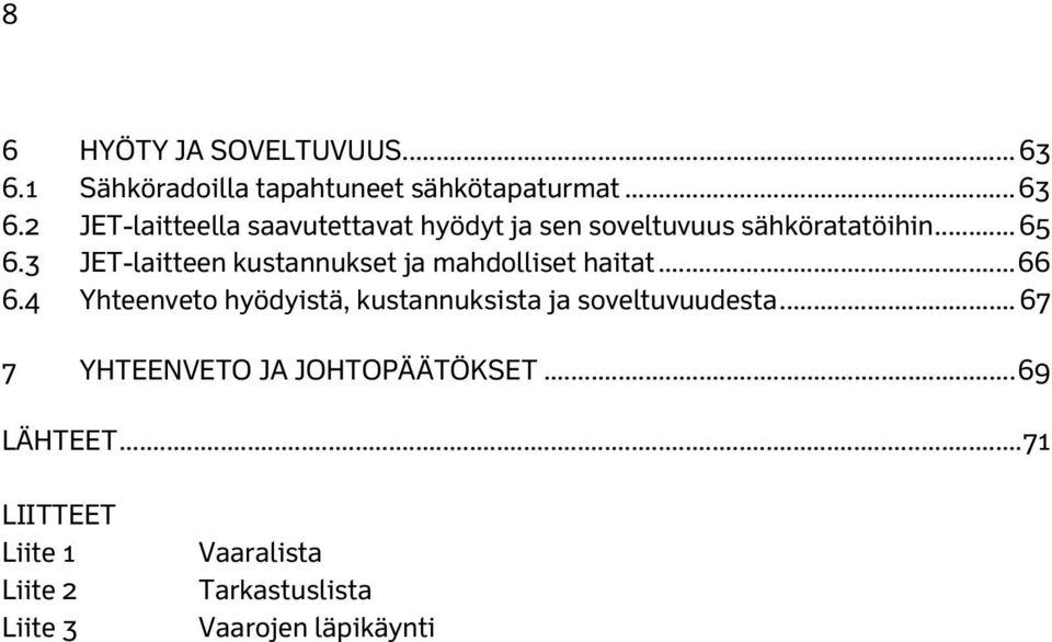 2 JET-laitteella saavutettavat hyödyt ja sen soveltuvuus sähköratatöihin... 65 6.