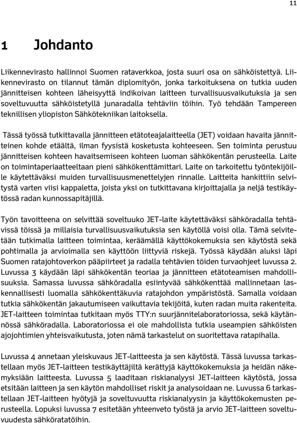 junaradalla tehtäviin töihin. Työ tehdään Tampereen teknillisen yliopiston Sähkötekniikan laitoksella.