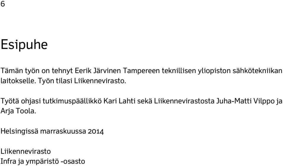 Työtä ohjasi tutkimuspäällikkö Kari Lahti sekä Liikennevirastosta Juha-Matti