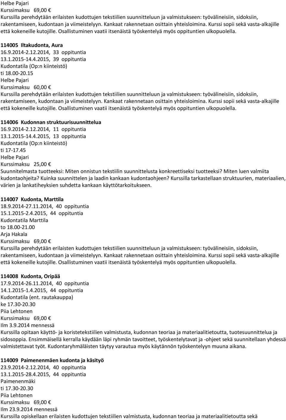 114005 Iltakudonta, Aura 16.9.2014-2.12.2014, 33 oppituntia 13.1.2015-14.4.2015, 39 oppituntia Kudontatila (Op:n kiinteistö) ti 18.00-20.