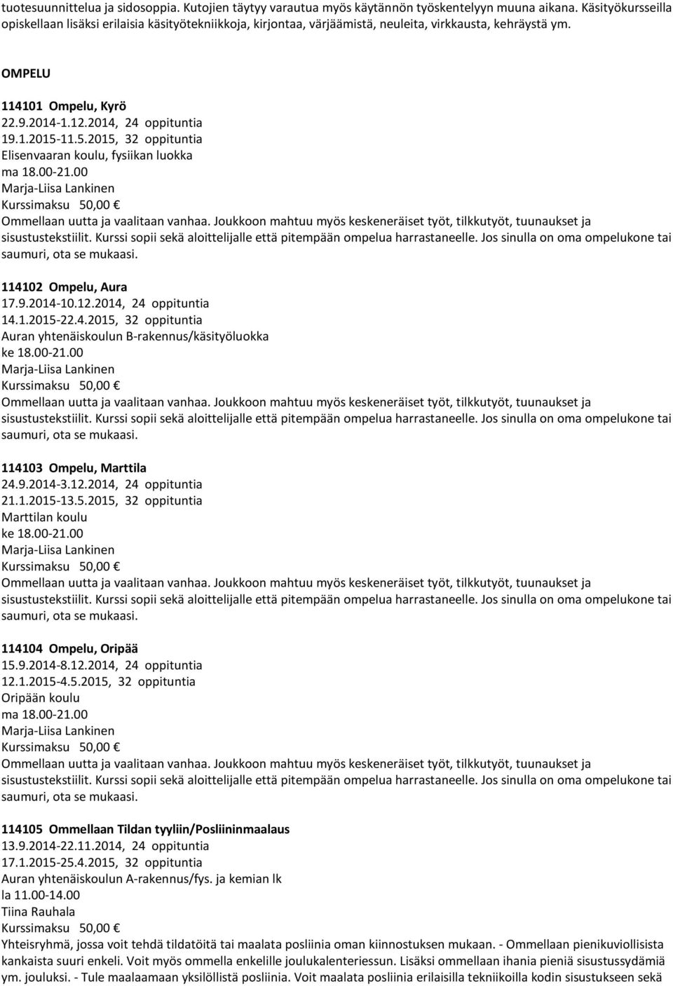 5.2015, 32 oppituntia Elisenvaaran koulu, fysiikan luokka ma 18.00-21.00 Marja-Liisa Lankinen Ommellaan uutta ja vaalitaan vanhaa.