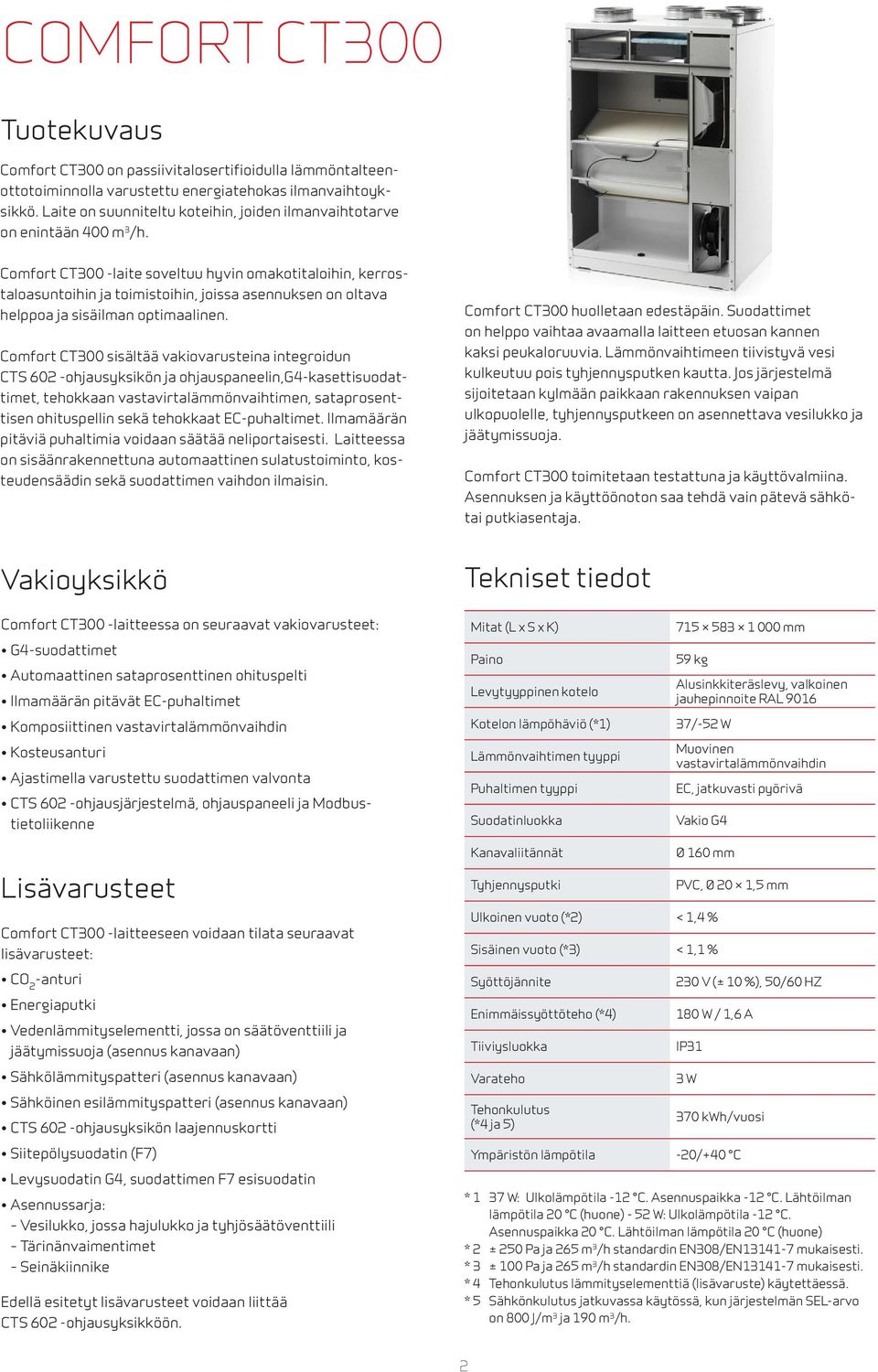 Comfort CT300 -laite soveltuu hyvin omakotitaloihin, kerrostaloasuntoihin ja toimistoihin, joissa asennuksen on oltava helppoa ja sisäilman optimaalinen.