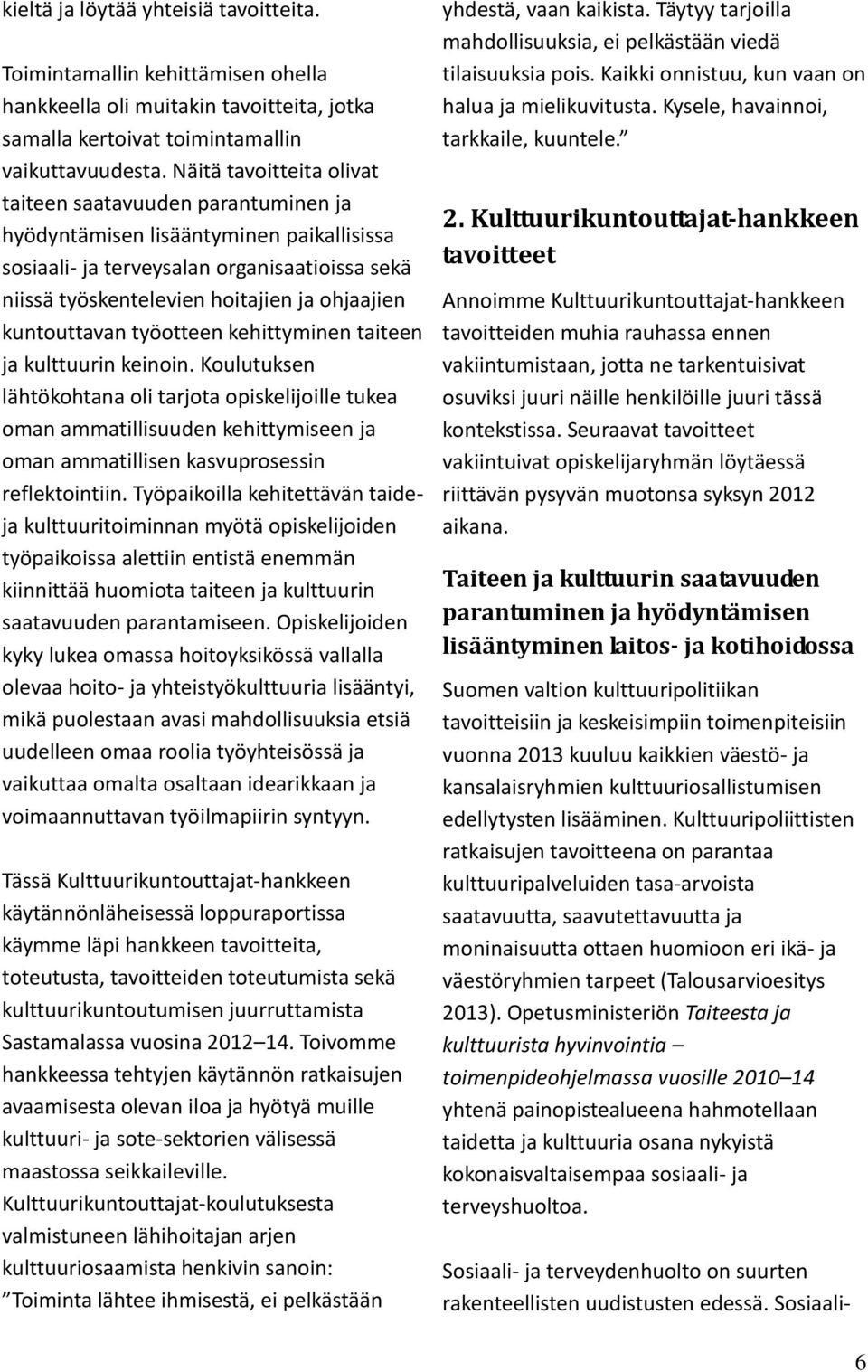 kuntouttavan työotteen kehittyminen taiteen ja kulttuurin keinoin.