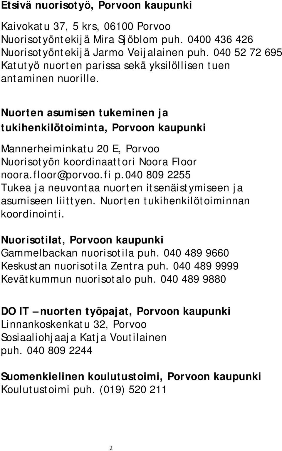 Nuorten asumisen tukeminen ja tukihenkilötoiminta, Porvoon kaupunki Mannerheiminkatu 20 E, Porvoo Nuorisotyön koordinaattori Noora Floor noora.floor@porvoo.fi p.